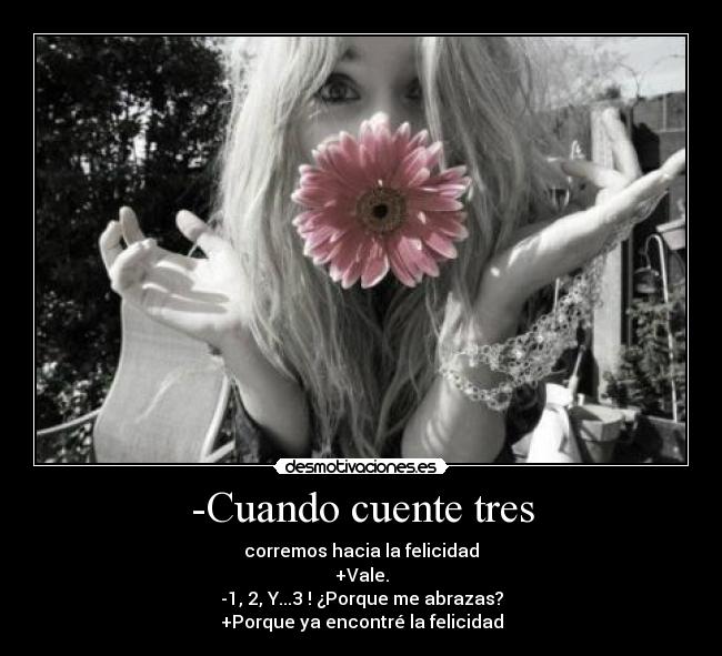 -Cuando cuente tres -