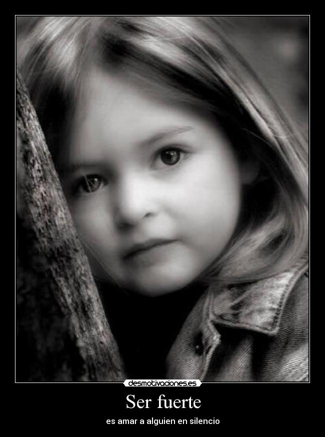 Ser fuerte - es amar a alguien en silencio