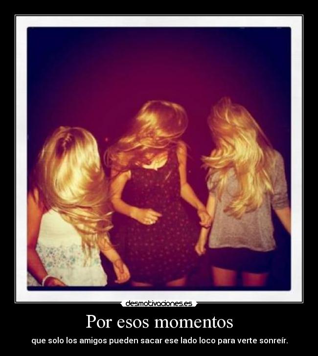 Por esos momentos -