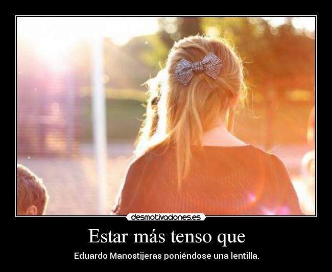 Estar más tenso que - 