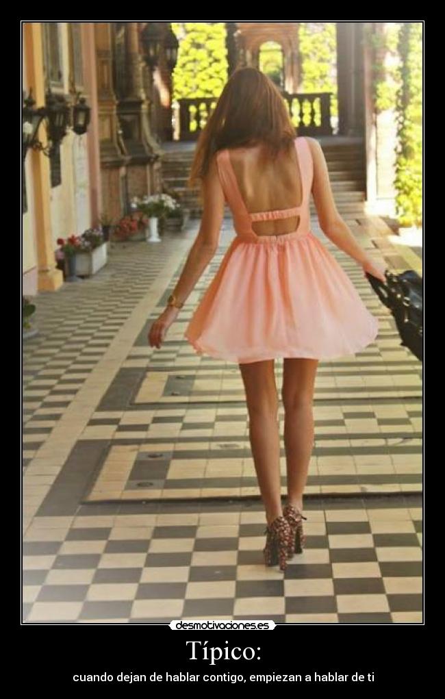Típico: - cuando dejan de hablar contigo, empiezan a hablar de ti