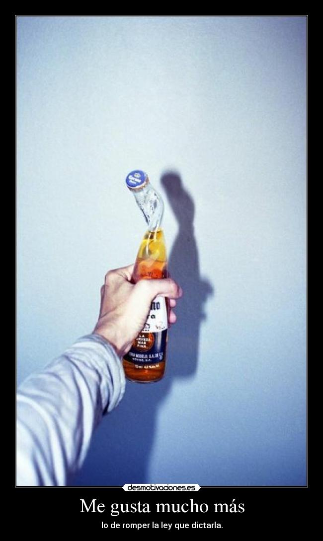 Me gusta mucho más - lo de romper la ley que dictarla.
