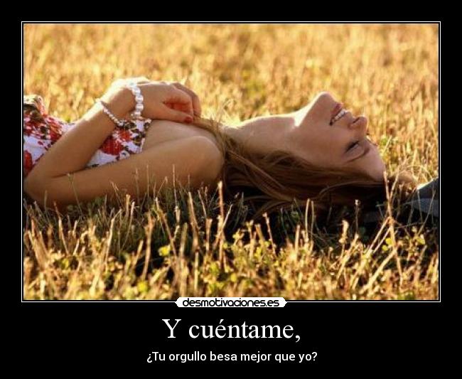 Y cuéntame, -