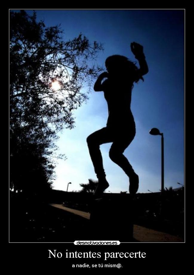 No intentes parecerte - 