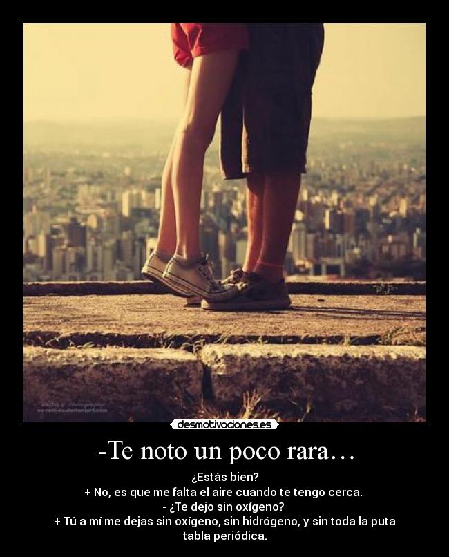 -Te noto un poco rara… -