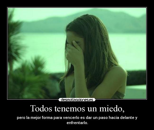 Todos tenemos un miedo, -