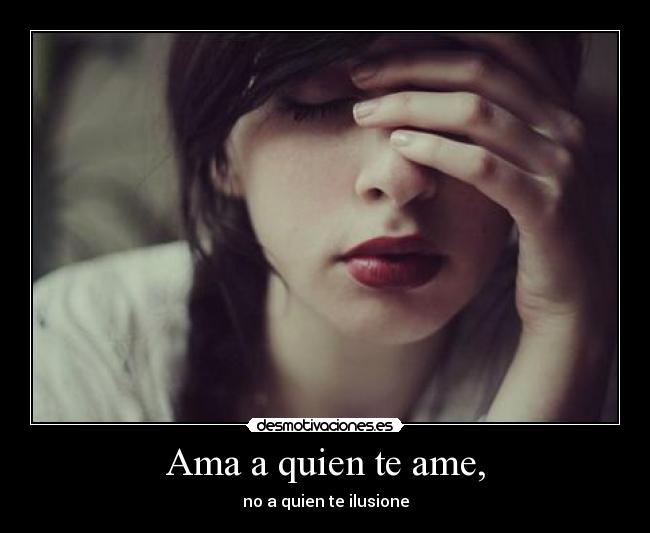 Ama a quien te ame, - 