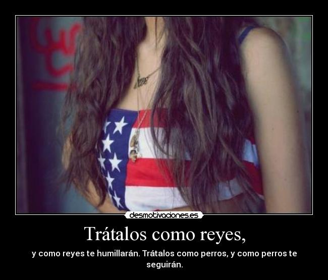 Trátalos como reyes, -