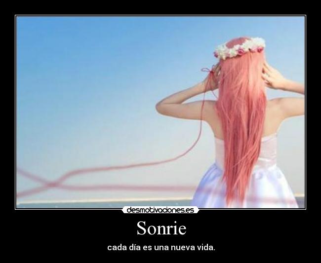 Sonrie - cada día es una nueva vida.