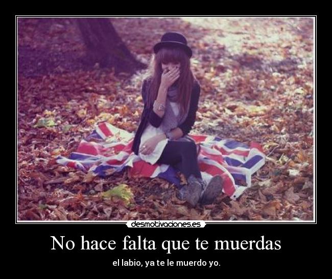 No hace falta que te muerdas - 