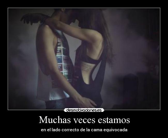 Muchas veces estamos - en el lado correcto de la cama equivocada