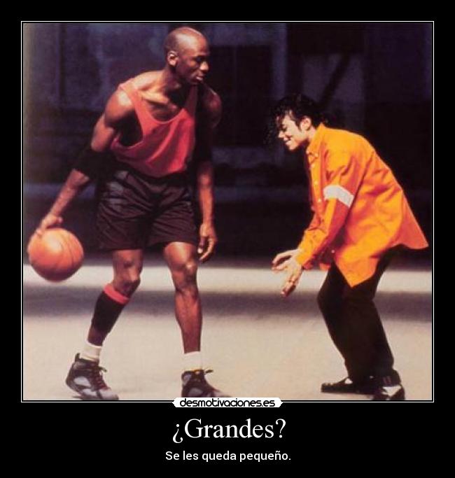 ¿Grandes? -