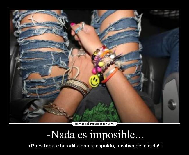 -Nada es imposible... -