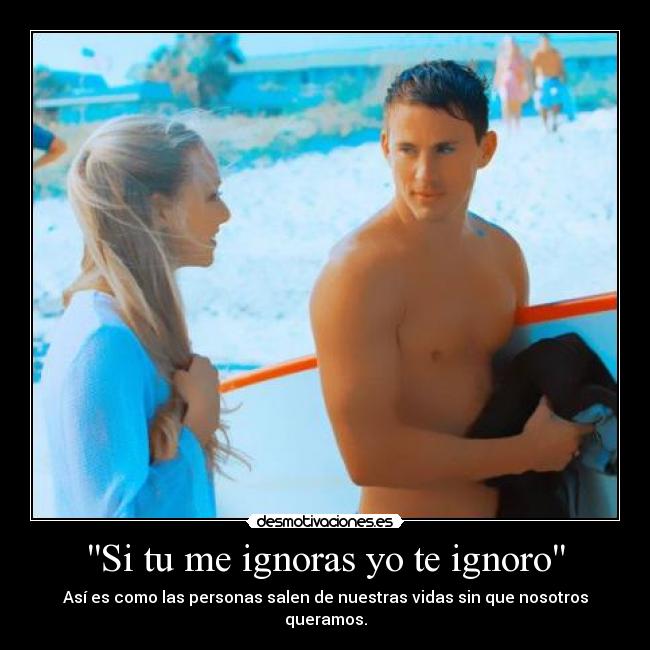 Si tu me ignoras yo te ignoro -