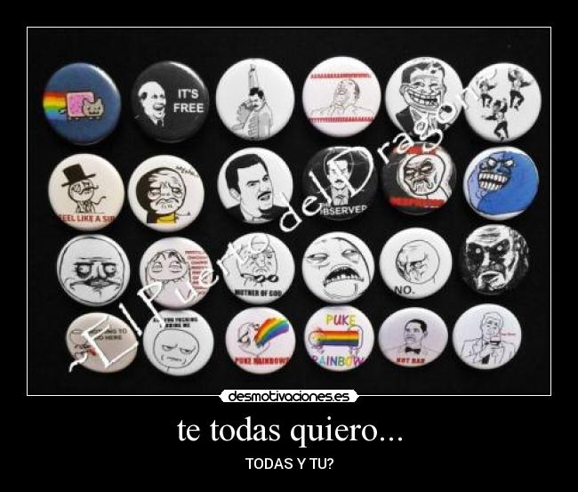 te todas quiero... - TODAS Y TU?