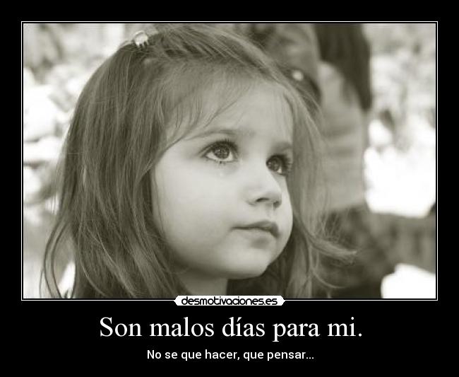 Son malos días para mi. - 