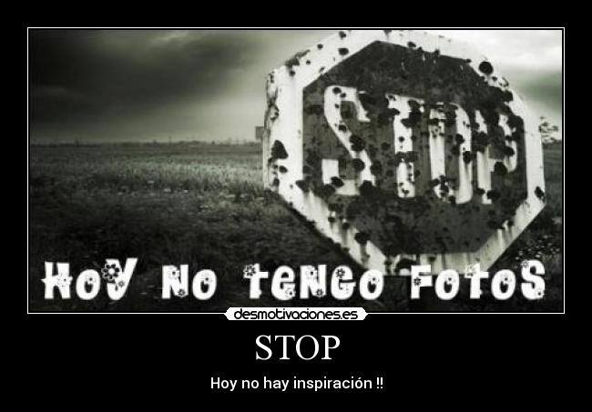 STOP - Hoy no hay inspiración !!