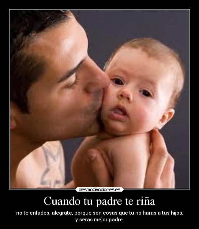Cuando tu padre te riña -