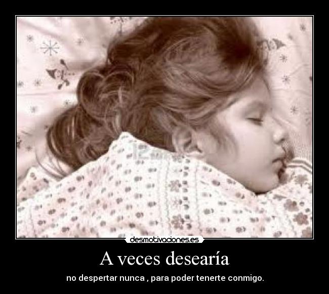 A veces desearía -