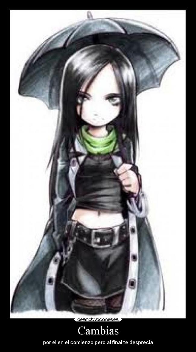 Cambias - por el en el comienzo pero al final te desprecia