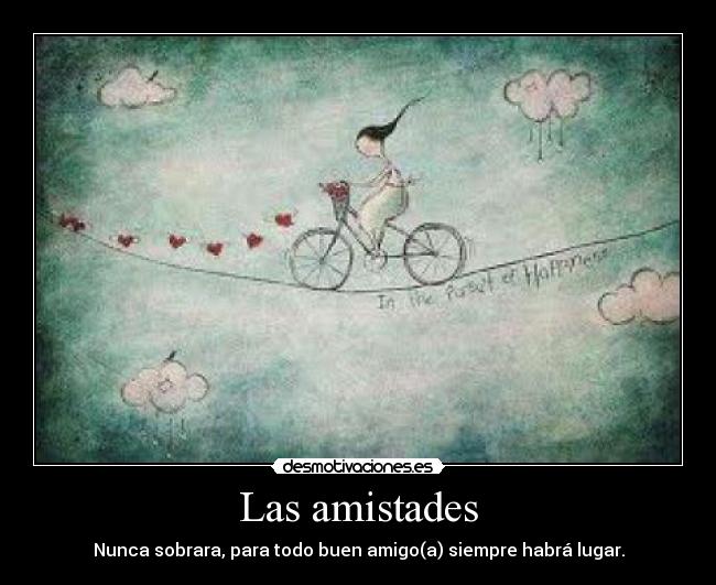 Las amistades - Nunca sobrara, para todo buen amigo(a) siempre habrá lugar.