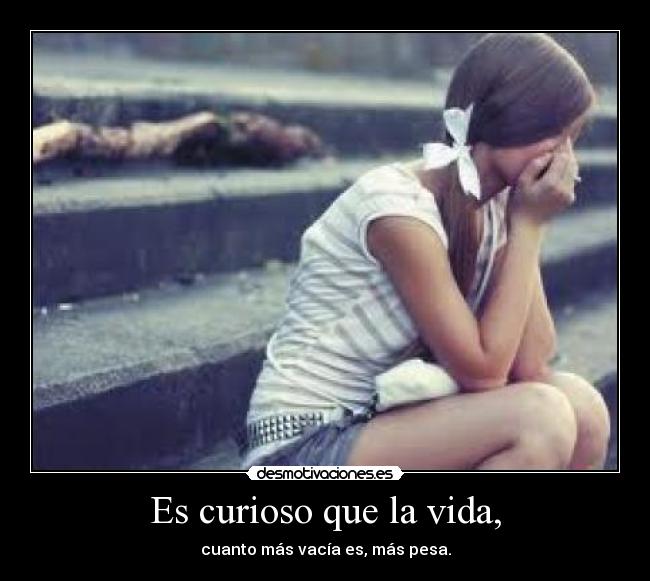 Es curioso que la vida, - 