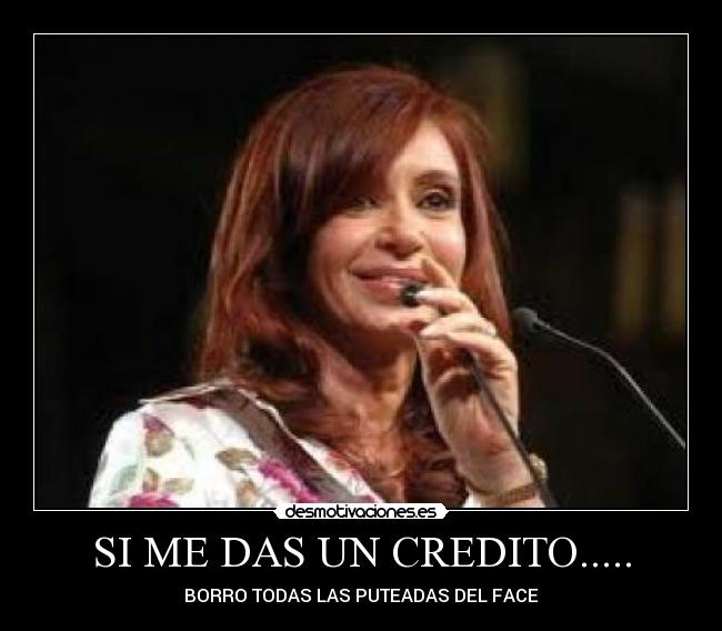 SI ME DAS UN CREDITO..... - BORRO TODAS LAS PUTEADAS DEL FACE
