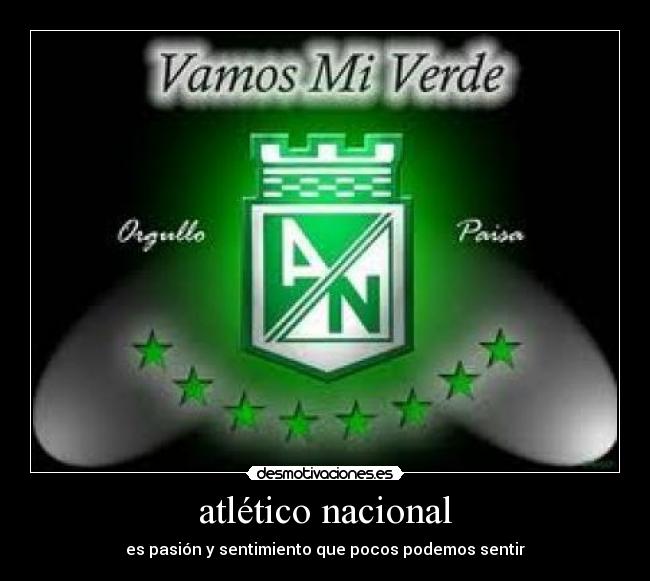 atlético nacional - es pasión y sentimiento que pocos podemos sentir