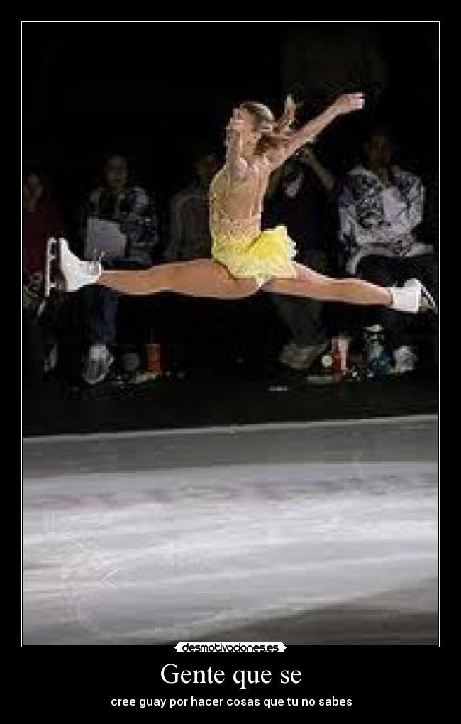 Gente que se - cree guay por hacer cosas que tu no sabes