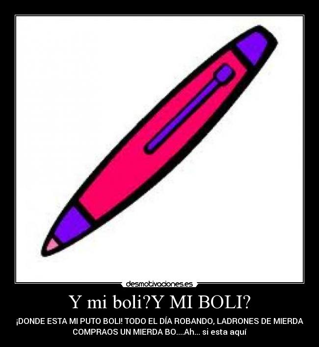 Y mi boli?Y MI BOLI? - ¡DONDE ESTA MI PUTO BOLI! TODO EL DÍA ROBANDO, LADRONES DE MIERDA
COMPRAOS UN MIERDA BO....Ah... si esta aquí