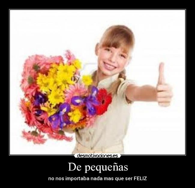 De pequeñas - no nos importaba nada mas que ser FELIZ♥