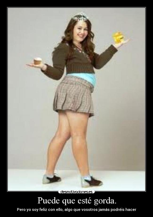 Puede que esté gorda. -