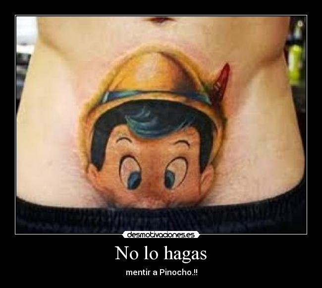 No lo hagas - mentir a Pinocho.!!