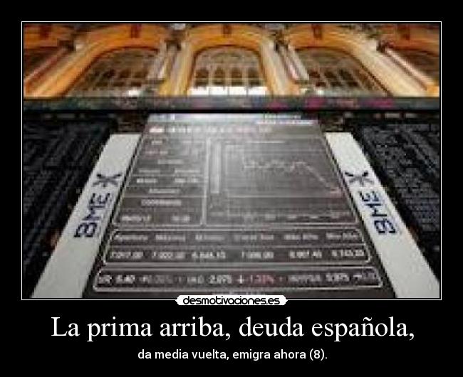 La prima arriba, deuda española, - da media vuelta, emigra ahora (8).