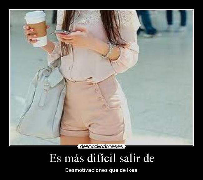 Es más difícil salir de - Desmotivaciones que de Ikea.