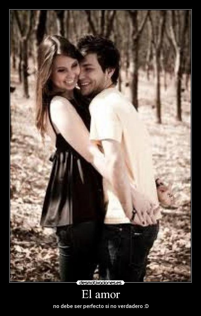 El amor - no debe ser perfecto si no verdadero :D