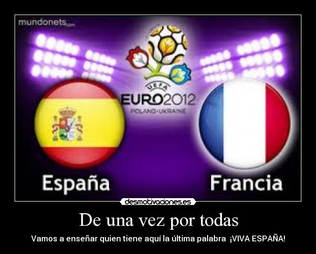 De una vez por todas - Vamos a enseñar quien tiene aquí la última palabra ¡VIVA ESPAÑA!