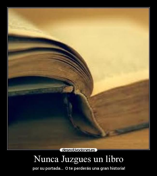 Nunca Juzgues un libro - por su portada... O te perderás una gran historia!