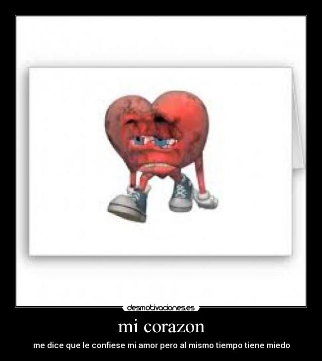 mi corazon - me dice que le confiese mi amor pero al mismo tiempo tiene miedo