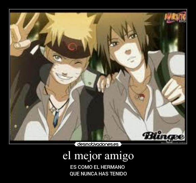 el mejor amigo - ES COMO EL HERMANO
QUE NUNCA HAS TENIDO