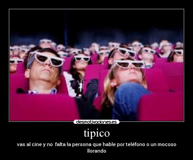 tipico - vas al cine y no falta la persona que hable por teléfono o un mocoso llorando