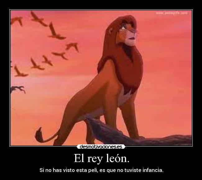 El rey león. - Si no has visto esta peli, es que no tuviste infancia.