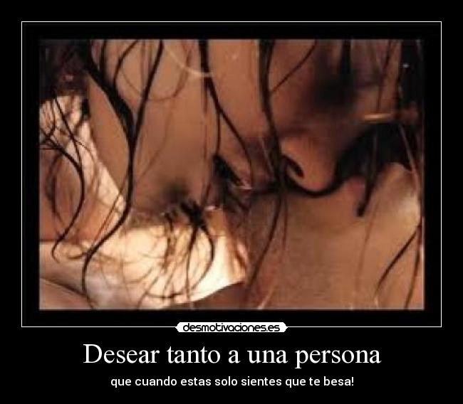 Desear tanto a una persona - que cuando estas solo sientes que te besa!
