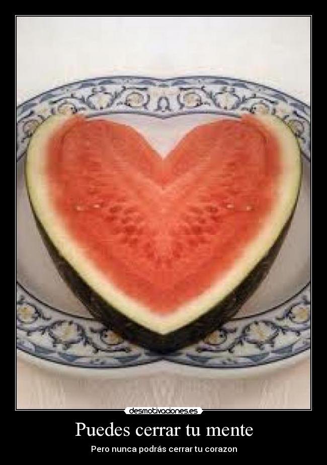 Puedes cerrar tu mente - Pero nunca podrás cerrar tu corazon