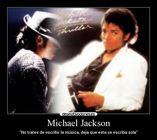 Michael Jackson - No trates de escribir la música, deja que esta se escriba sola