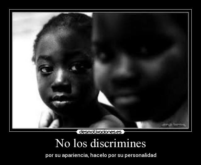 No los discrimines -