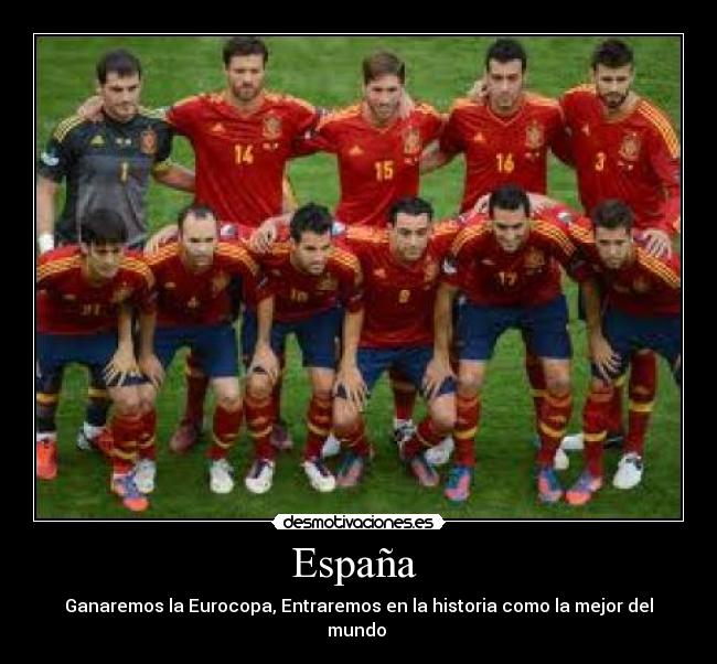 España - Ganaremos la Eurocopa, Entraremos en la historia como la mejor del mundo
