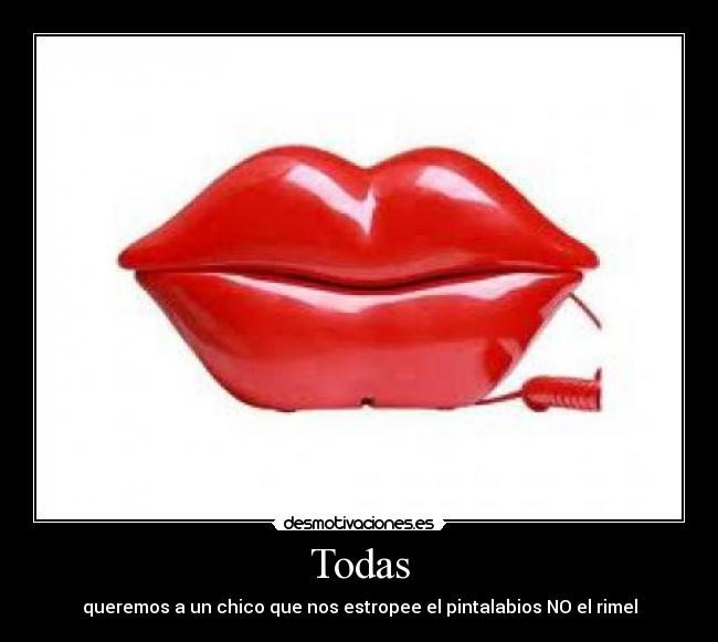 Todas - queremos a un chico que nos estropee el pintalabios NO el rimel
