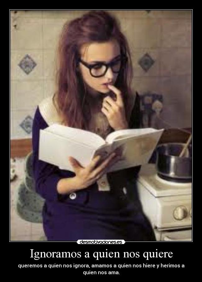 Ignoramos a quien nos quiere -