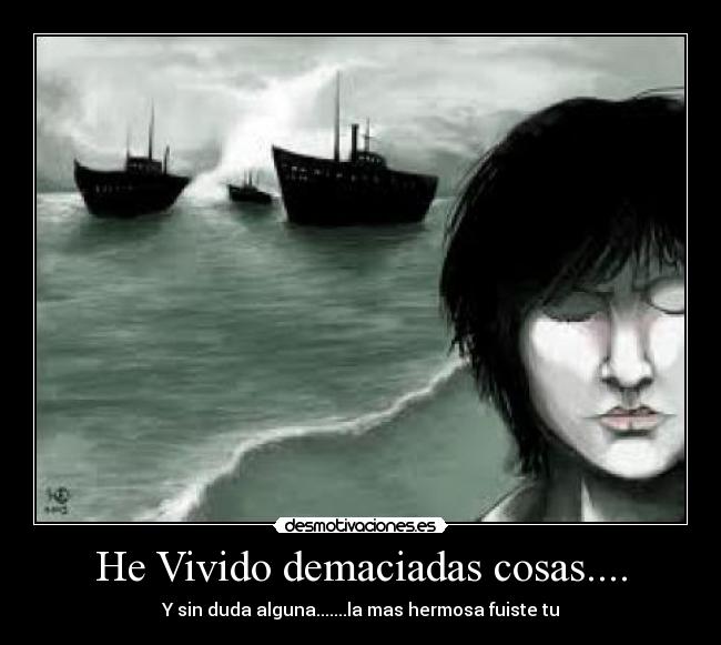 He Vivido demaciadas cosas.... -